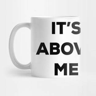 It's Above Me (black text v1) Mug